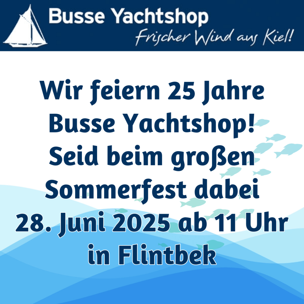 Unser Kurs: Zukunft – 25 Jahre Busse Yachtshop! Sommerfest & Jubiläum: Wissen, Wind und Weite&nbsp;feiern